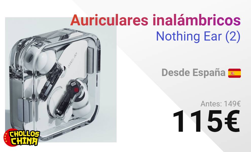 Auriculares inalámbricos Nothing Ear (2) por 115€ - cholloschina
